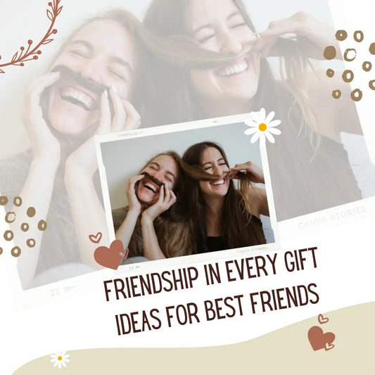 Friendship-in-Every-Gift-Ideas-for-Best-Friends Stylish Gift Decor
